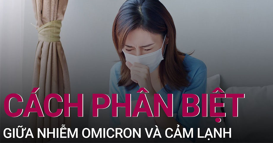 Cách phân biệt các triệu chứng khi nhiễm omicron với cảm lạnh
